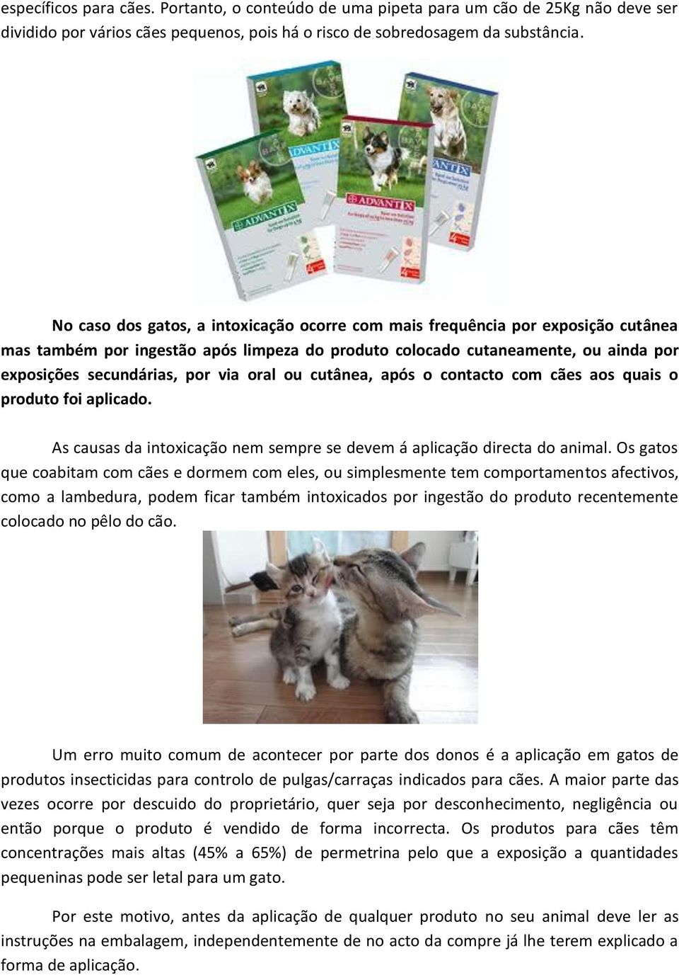 oral ou cutânea, após o contacto com cães aos quais o produto foi aplicado. As causas da intoxicação nem sempre se devem á aplicação directa do animal.