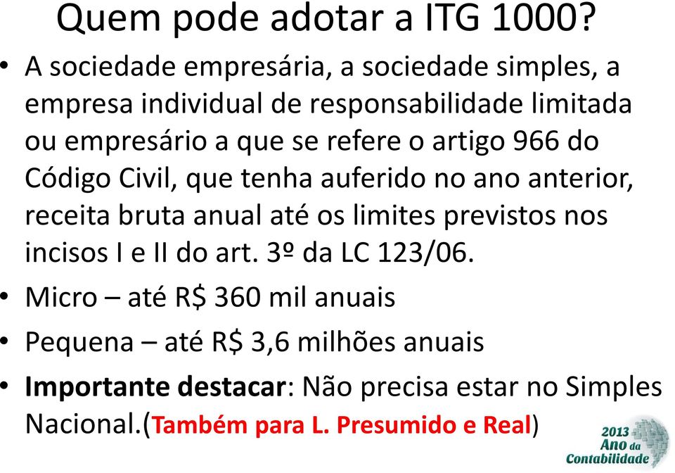 se refere o artigo 966 do Código Civil, que tenha auferido no ano anterior, receita bruta anual até os limites