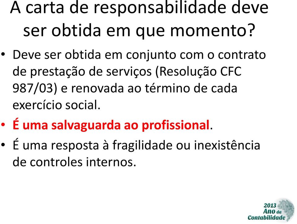 (Resolução CFC 987/03) e renovada ao término de cada exercício social.