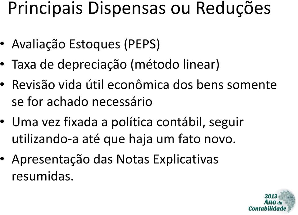 se for achado necessário Uma vez fixada a política contábil, seguir