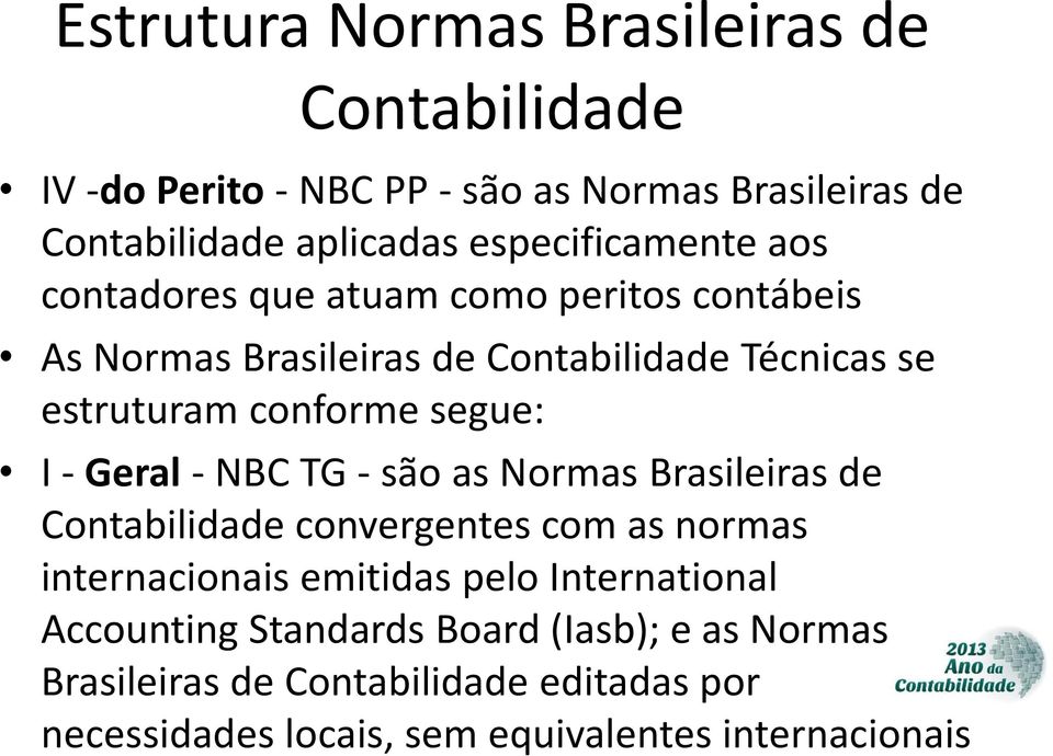 segue: I - Geral - NBC TG - são as Normas Brasileiras de Contabilidade convergentes com as normas internacionais emitidas pelo