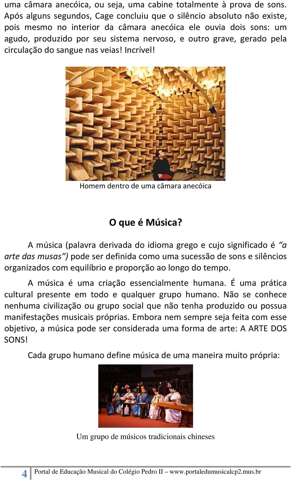 gerado pela circulação do sangue nas veias! Incrível! Homem dentro de uma câmara anecóica O que é Música?