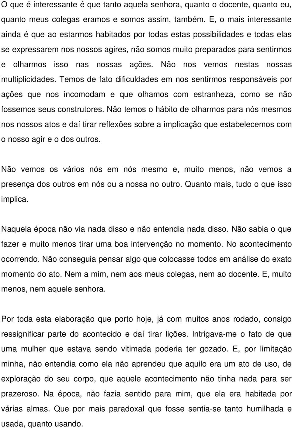 nossas ações. Não nos vemos nestas nossas multiplicidades.