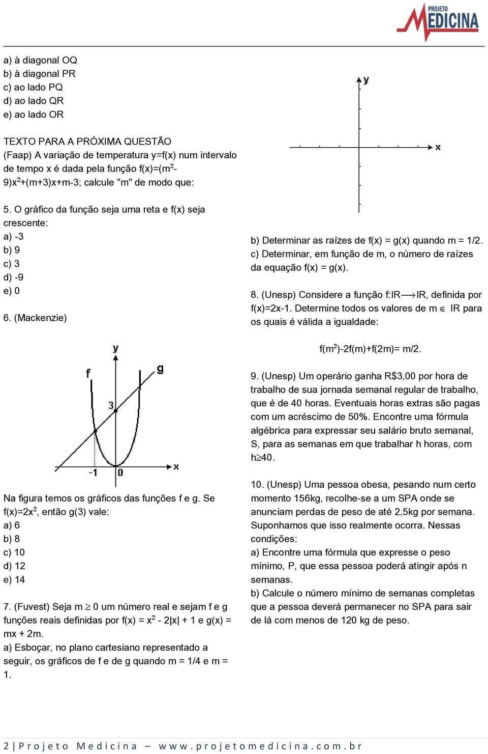 c) Determinar, em função de m, o número de raízes da equação f(x) = g(x). 8. (Unesp) Considere a função f:irëir, definida por f(x)=2x-1.