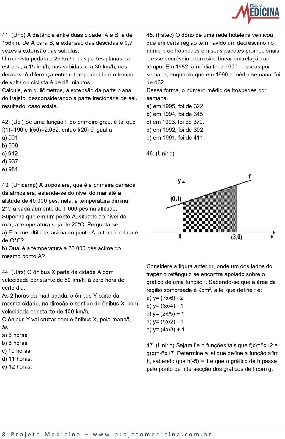 Calcule, em quilômetros, a extensão da parte plana do trajeto, desconsiderando a parte fracionária de seu resultado, caso exista. 42.