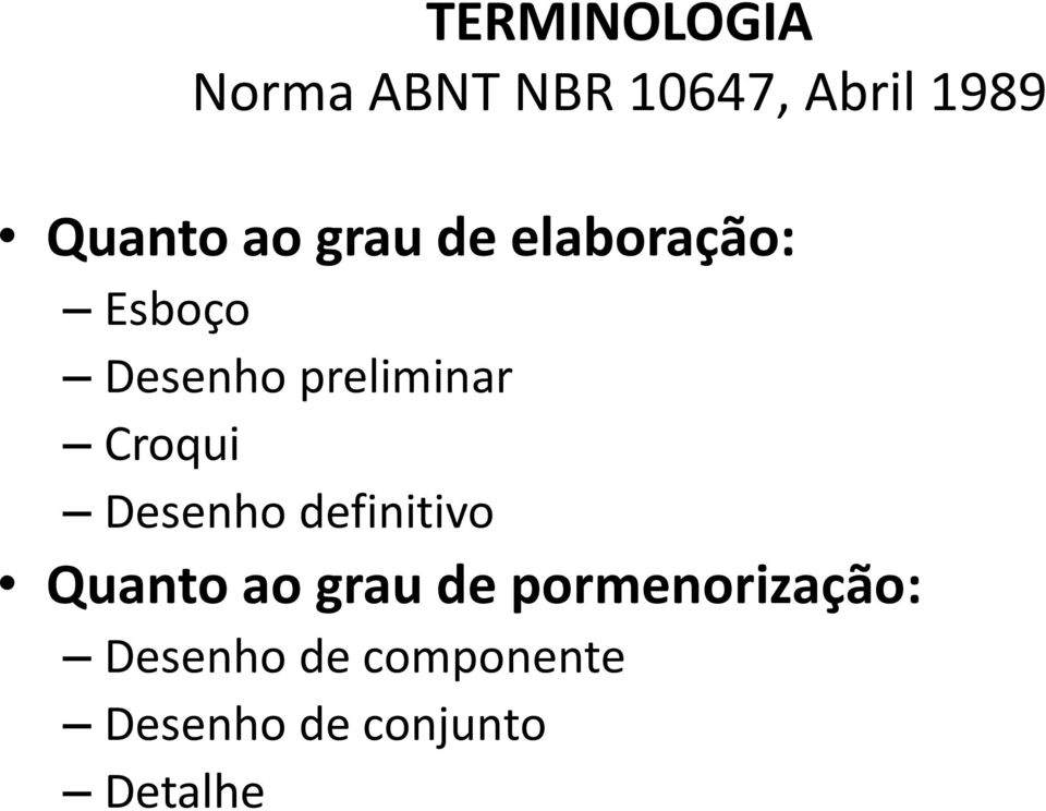 Croqui Desenho definitivo Quanto ao grau de