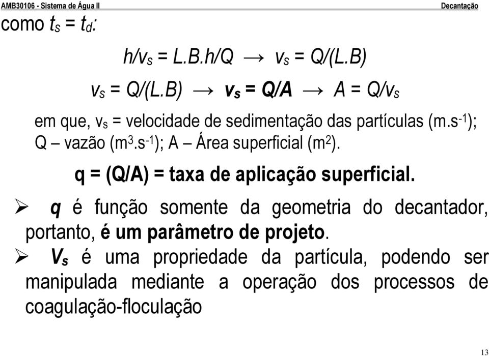 s -1 ); A Área superficial (m 2 ). q = (Q/A) = taxa de aplicação superficial.
