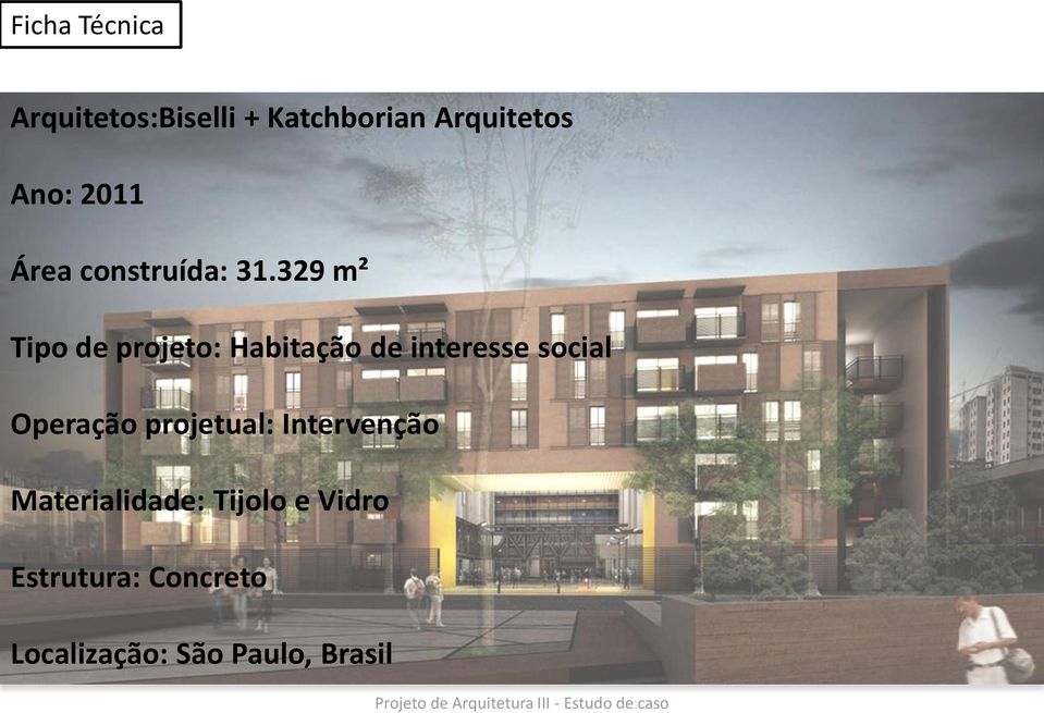 329 m² Tipo de projeto: Habitação de interesse social Operação