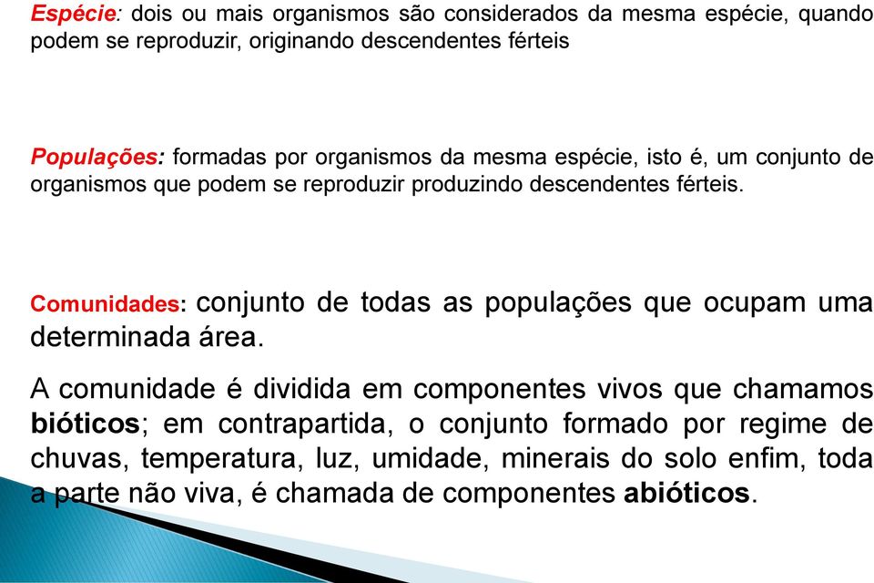 Comunidades: conjunto de todas as populações que ocupam uma determinada área.