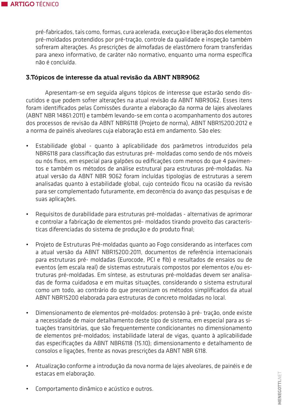 Tópicos de interesse da atual revisão da ABNT NBR9062 Apresentam-se em seguida alguns tópicos de interesse que estarão sendo discutidos e que podem sofrer alterações na atual revisão da ABNT NBR9062.