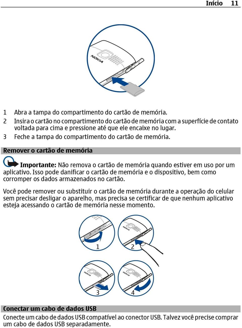 Remover o cartão de memória Importante: Não remova o cartão de memória quando estiver em uso por um aplicativo.