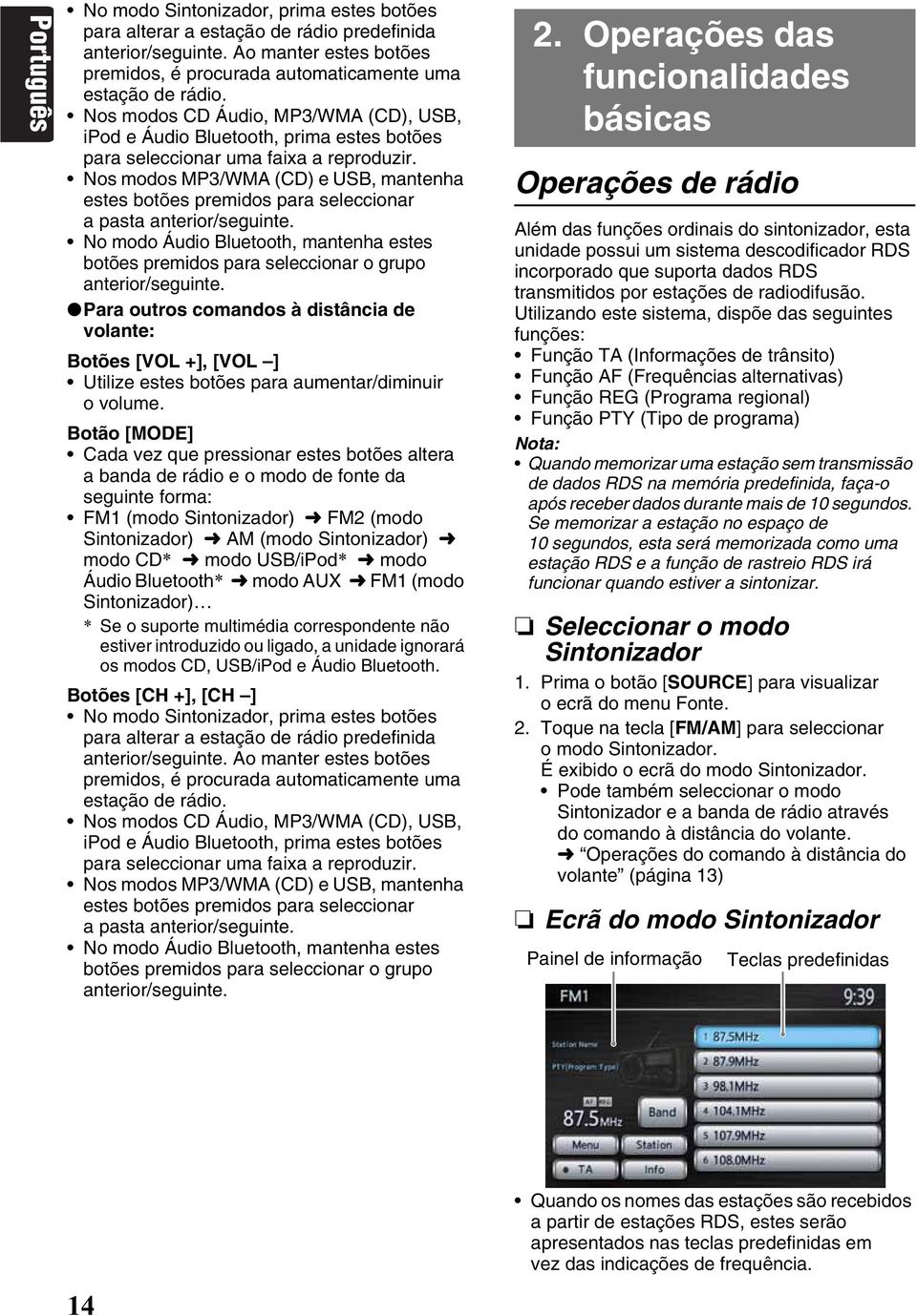 Nos modos MP3/WMA (CD) e USB, mantenha estes botões premidos para seleccionar a pasta anterior/seguinte.