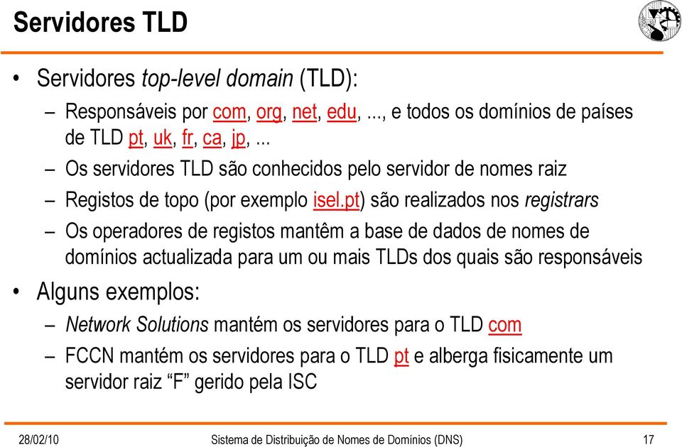 pt) são realizados nos registrars Os operadores de registos mantêm a base de dados de nomes de domínios actualizada para um ou mais TLDs dos quais são