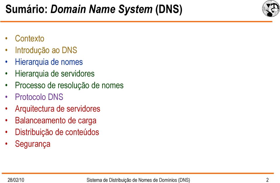 DNS Arquitectura de servidores Balanceamento de carga Distribuição de