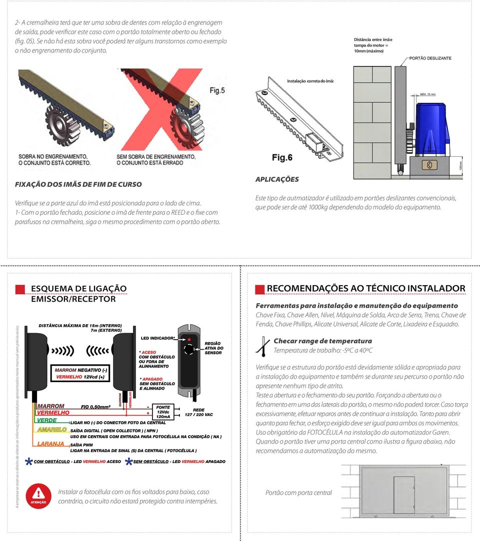 Distância entre ímã e tampa do motor = 10mm (máximo) PORTÃO DESLIZANTE Instalação correta do ímã: MÁX.