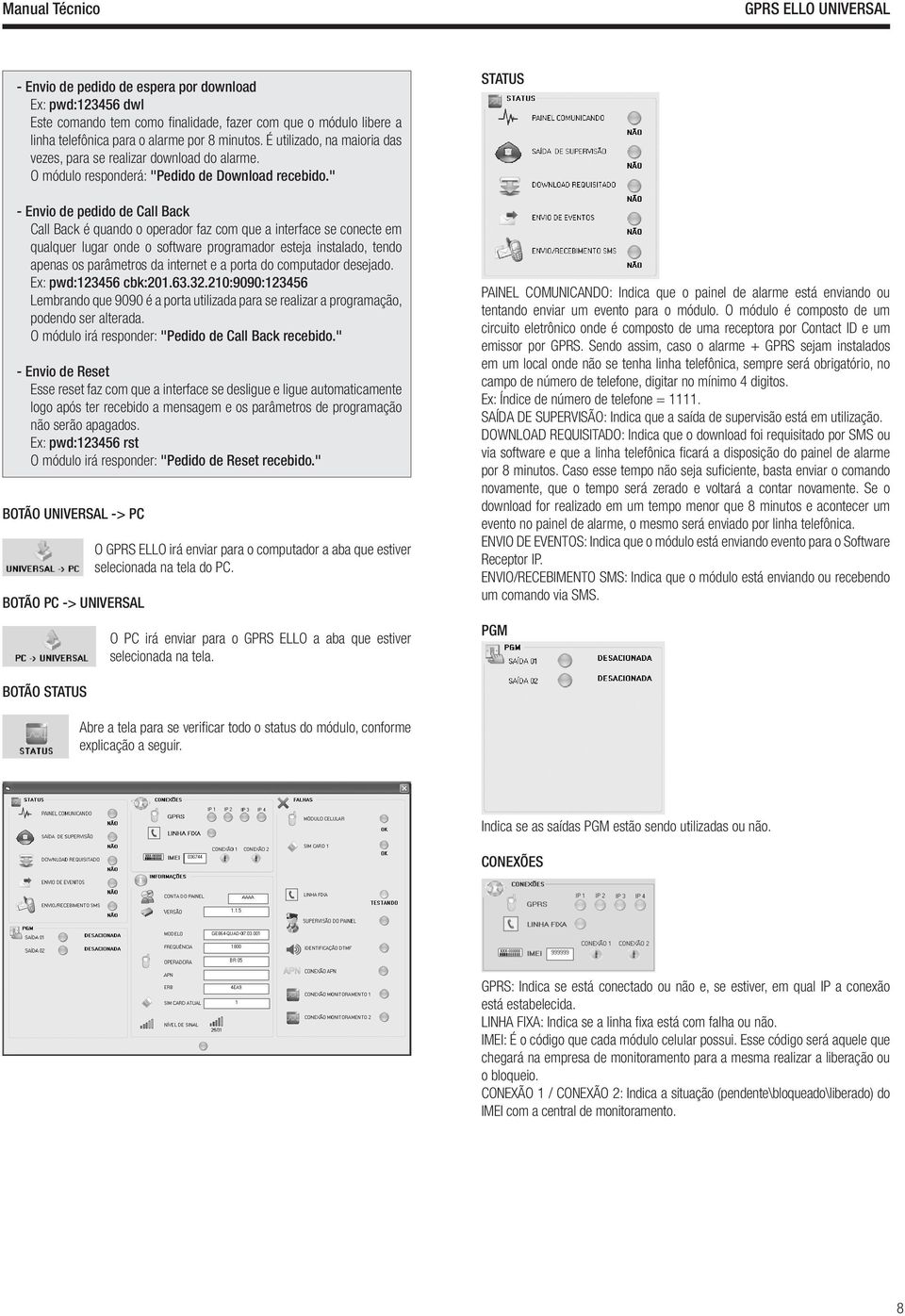 " - Envio de pedido de Call Back Call Back é quando o operador faz com que a interface se conecte em qualquer lugar onde o software programador esteja instalado, tendo apenas os parâmetros da