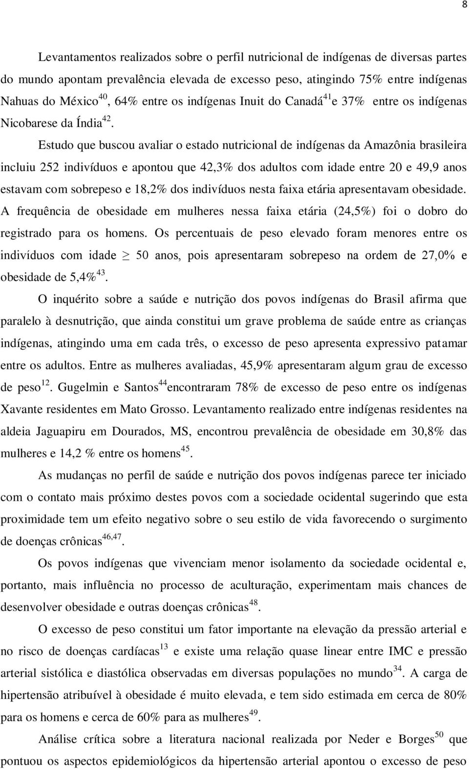 Estudo que buscou avaliar o estado nutricional de indígenas da Amazônia brasileira incluiu 252 indivíduos e apontou que 42,3% dos adultos com idade entre 20 e 49,9 anos estavam com sobrepeso e 18,2%