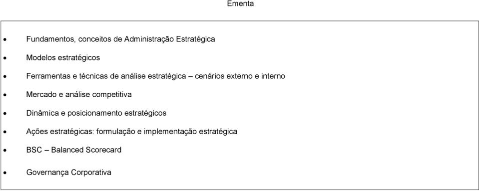 e análise competitiva Dinâmica e posicionamento estratégicos Ações estratégicas: