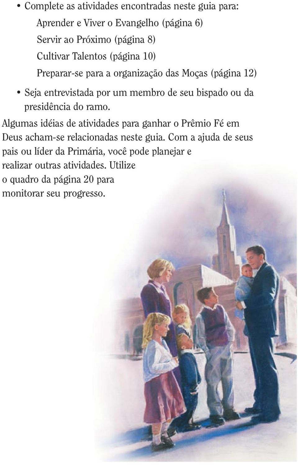 presidência do ramo. Algumas idéias de atividades para ganhar o Prêmio Fé em Deus acham-se relacionadas neste guia.