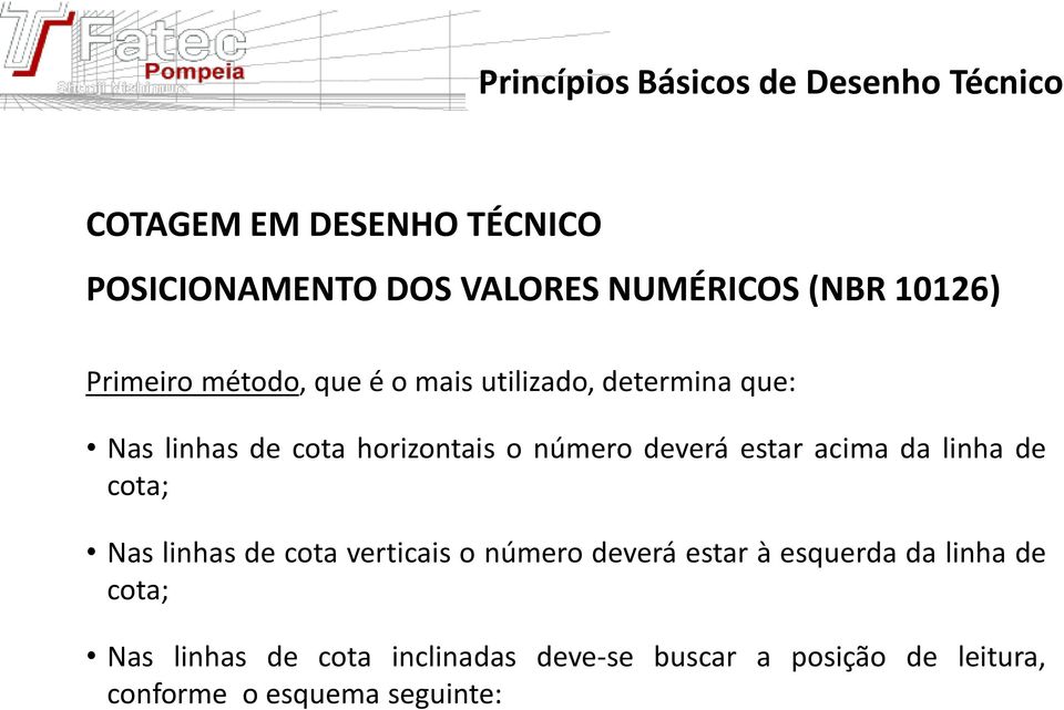 acima da linha de cota; Nas linhas de cota verticais o número deverá estar à esquerda da linha