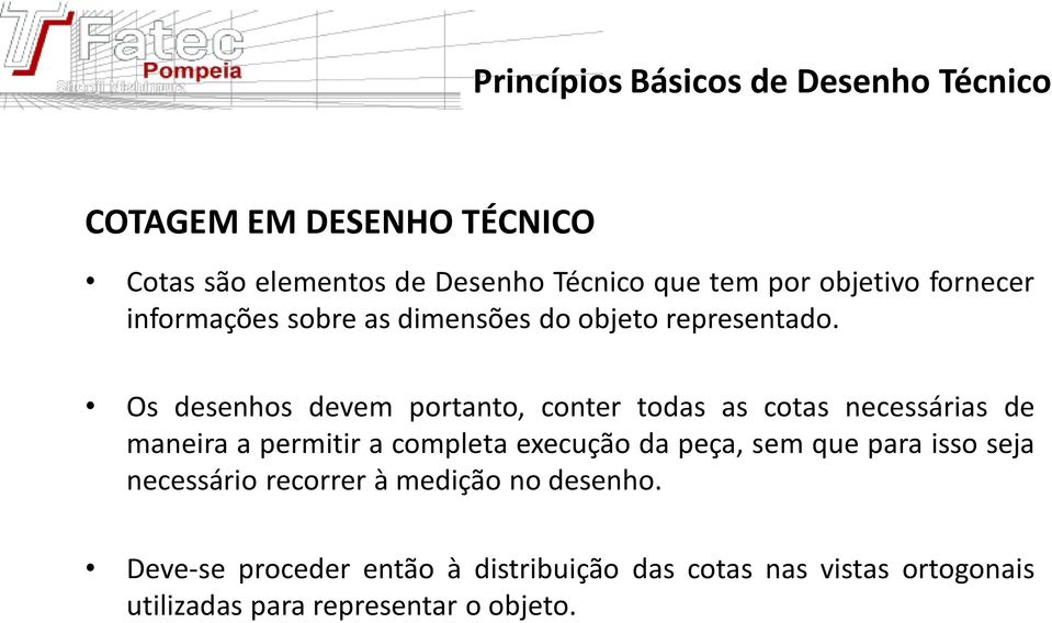 Os desenhos devem portanto, conter todas as cotas necessárias de maneira a permitir a completa execução da