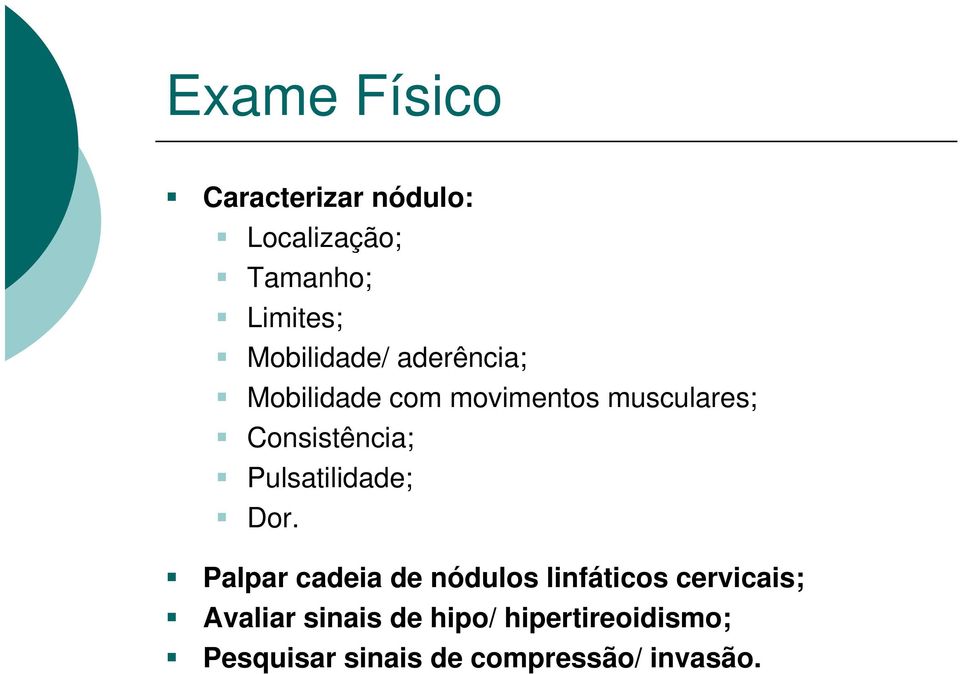 Consistência; Pulsatilidade; Dor.