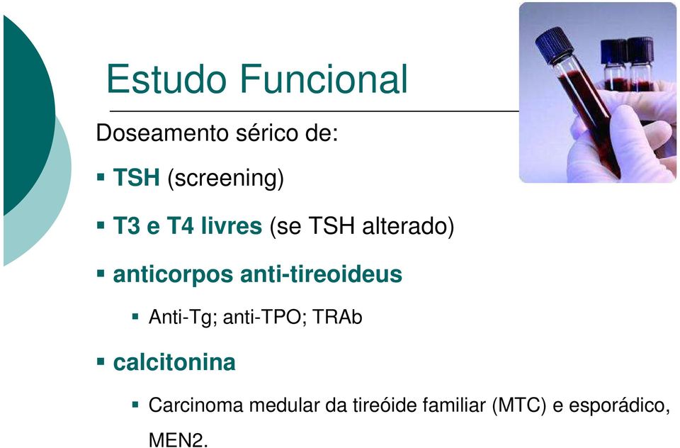 anticorpos anti-tireoideus Anti-Tg; anti-tpo; TRAb
