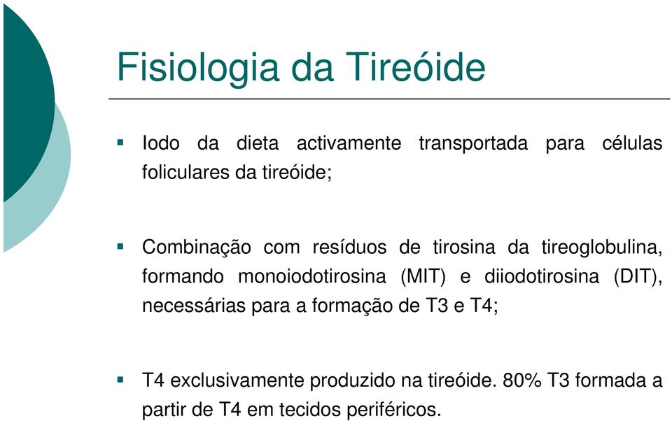 monoiodotirosina (MIT) e diiodotirosina (DIT), necessárias para a formação de T3 e T4;