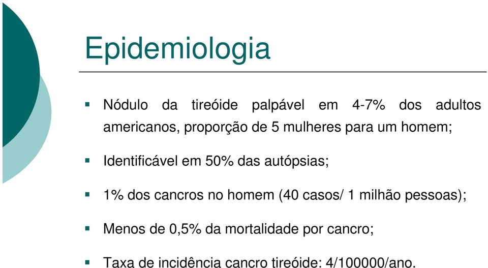 autópsias; 1% dos cancros no homem (40 casos/ 1 milhão pessoas); Menos de