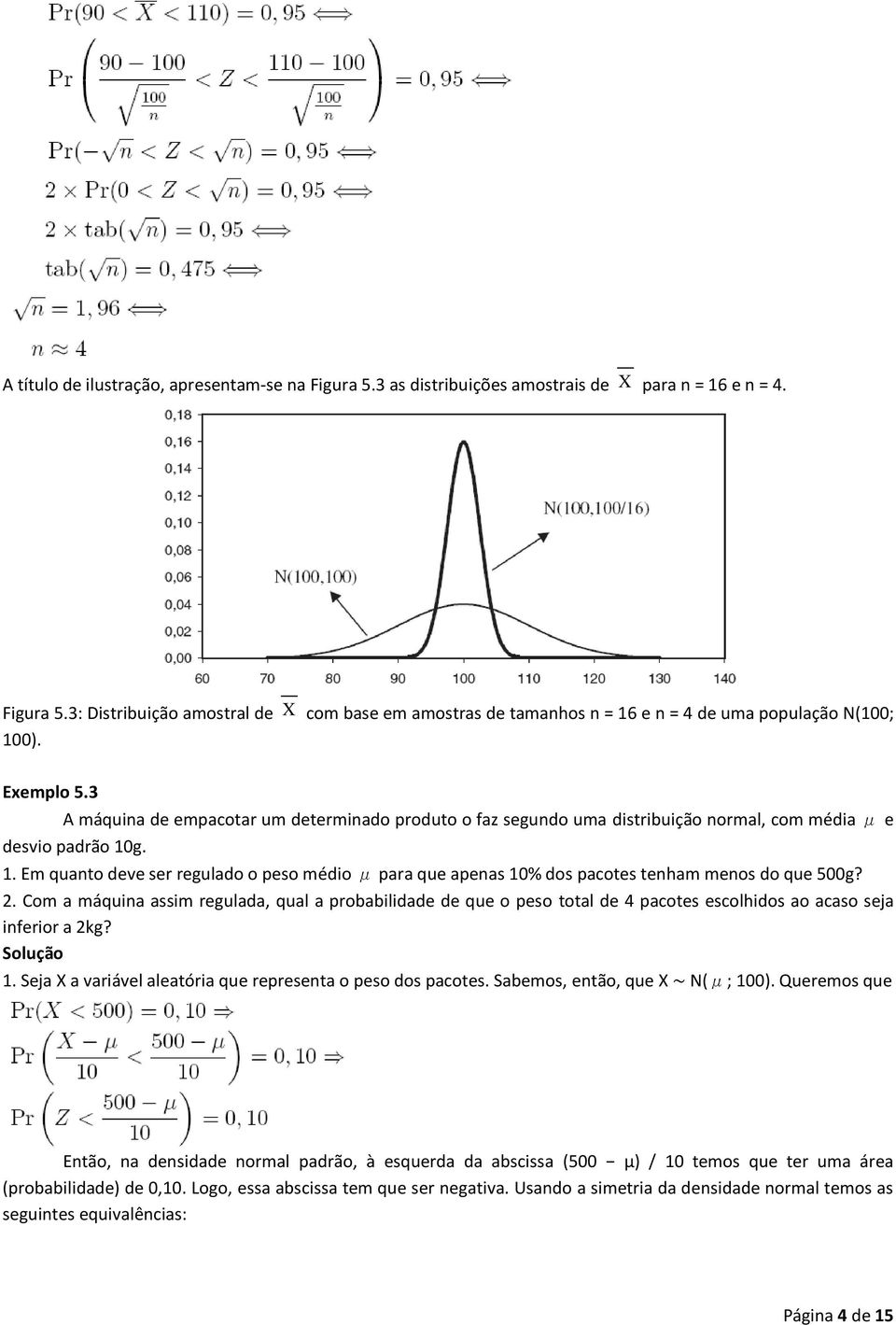 g. 1. Em quanto deve ser regulado o peso médio μ para que apenas 10% dos pacotes tenham menos do que 500g? 2.