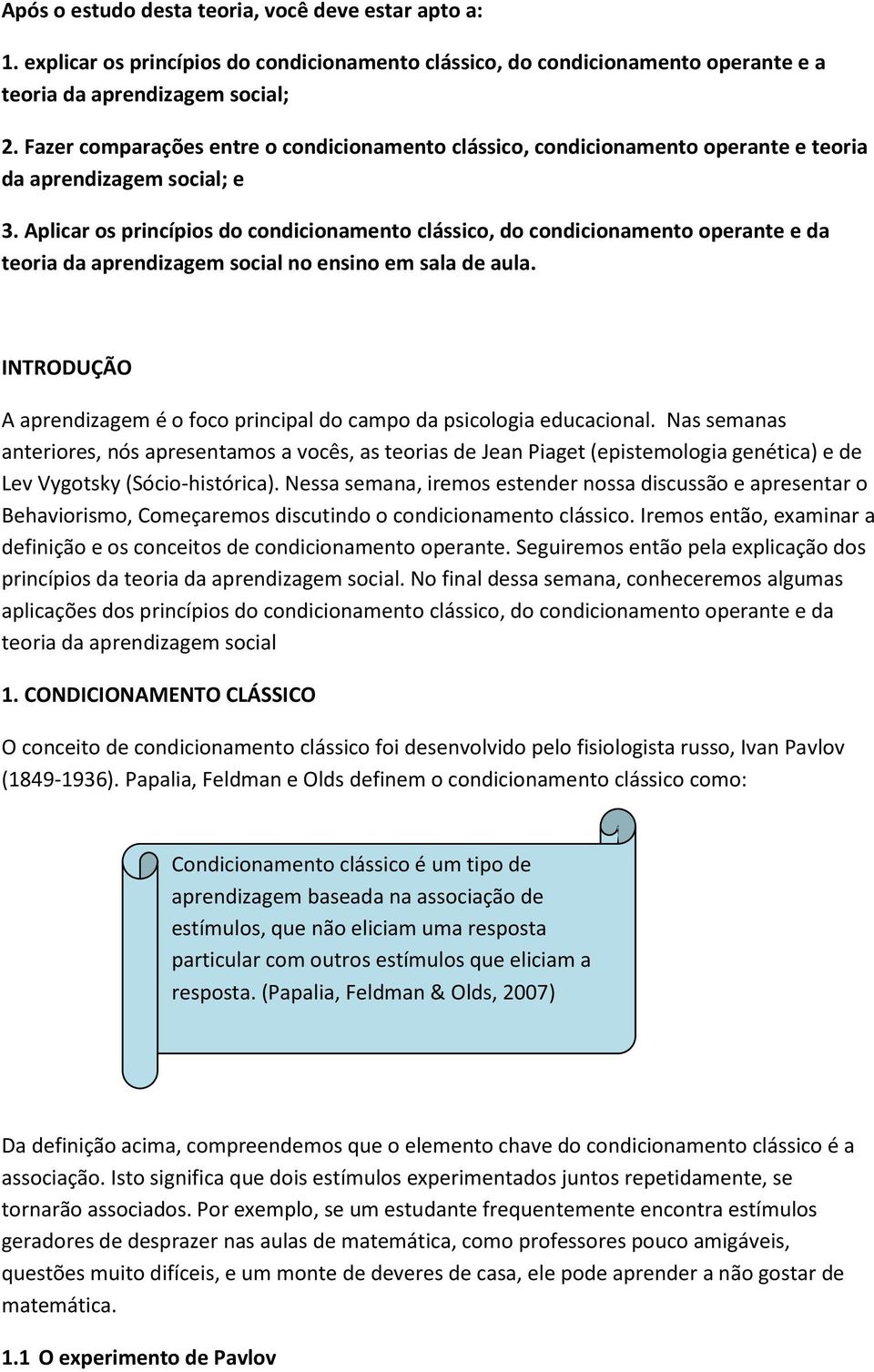 Aplicar os princípios do condicionamento clássico, do condicionamento operante e da teoria da aprendizagem social no ensino em sala de aula.