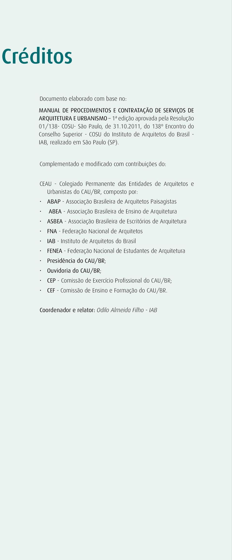 Complementado e modificado com contribuições do: CEAU - Colegiado Permanente das Entidades de Arquitetos e Urbanistas do CAU/BR, composto por: ABAP - Associação Brasileira de Arquitetos Paisagistas