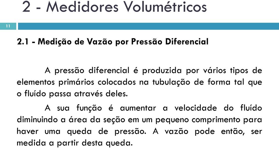 elementos primários colocados na tubulação de forma tal que o fluído passa através deles.