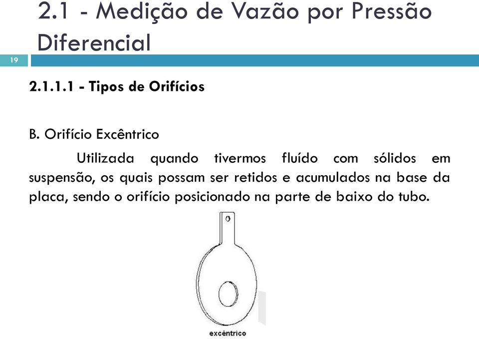 suspensão, os quais possam ser retidos e acumulados na base da