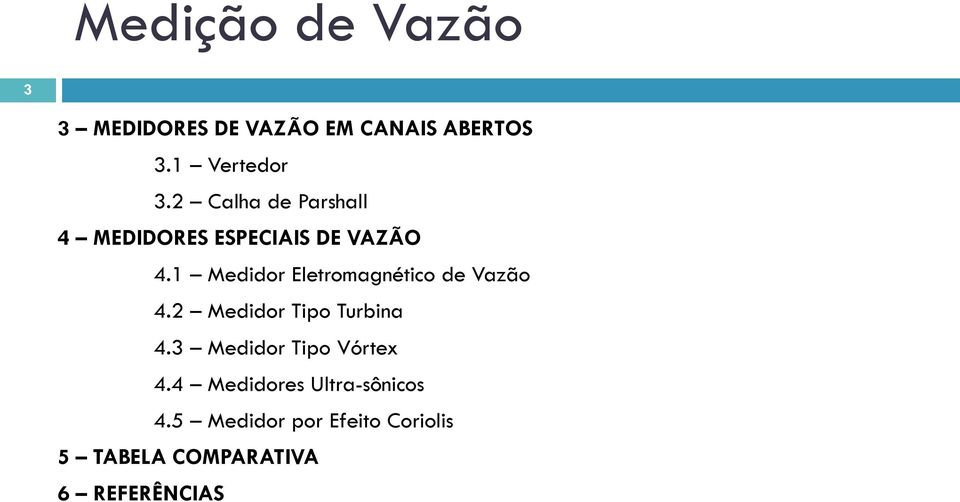 1 Medidor Eletromagnético de Vazão 4.2 Medidor Tipo Turbina 4.