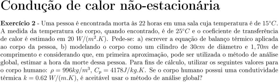 Pede-se: a) escrever a equação de balanço térmico aplicada ao corpo da pessoa, b) modelando o corpo como um cilindro de 30cm de diâmetro e 1, 70m de comprimento e considerando que, em primeira