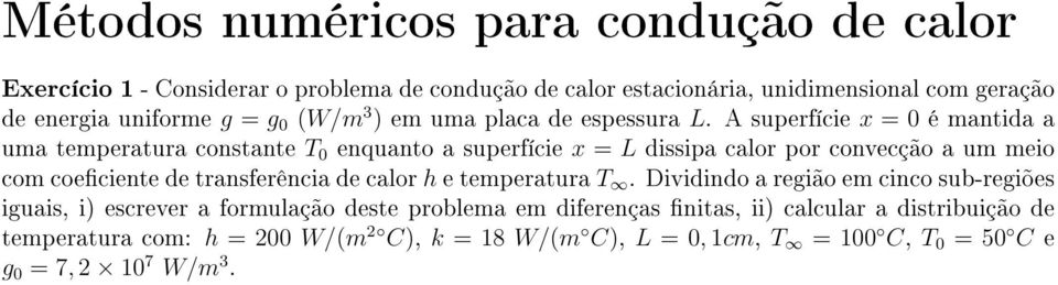 A superfície x = 0 é mantida a uma temperatura constante T 0 enquanto a superfície x = L dissipa calor por convecção a um meio com coeciente de transferência de