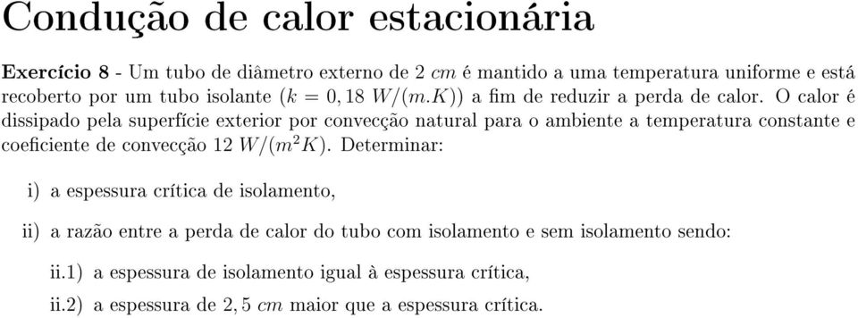 O calor é dissipado pela superfície exterior por convecção natural para o ambiente a temperatura constante e coeciente de convecção 12 W/(m 2 K).