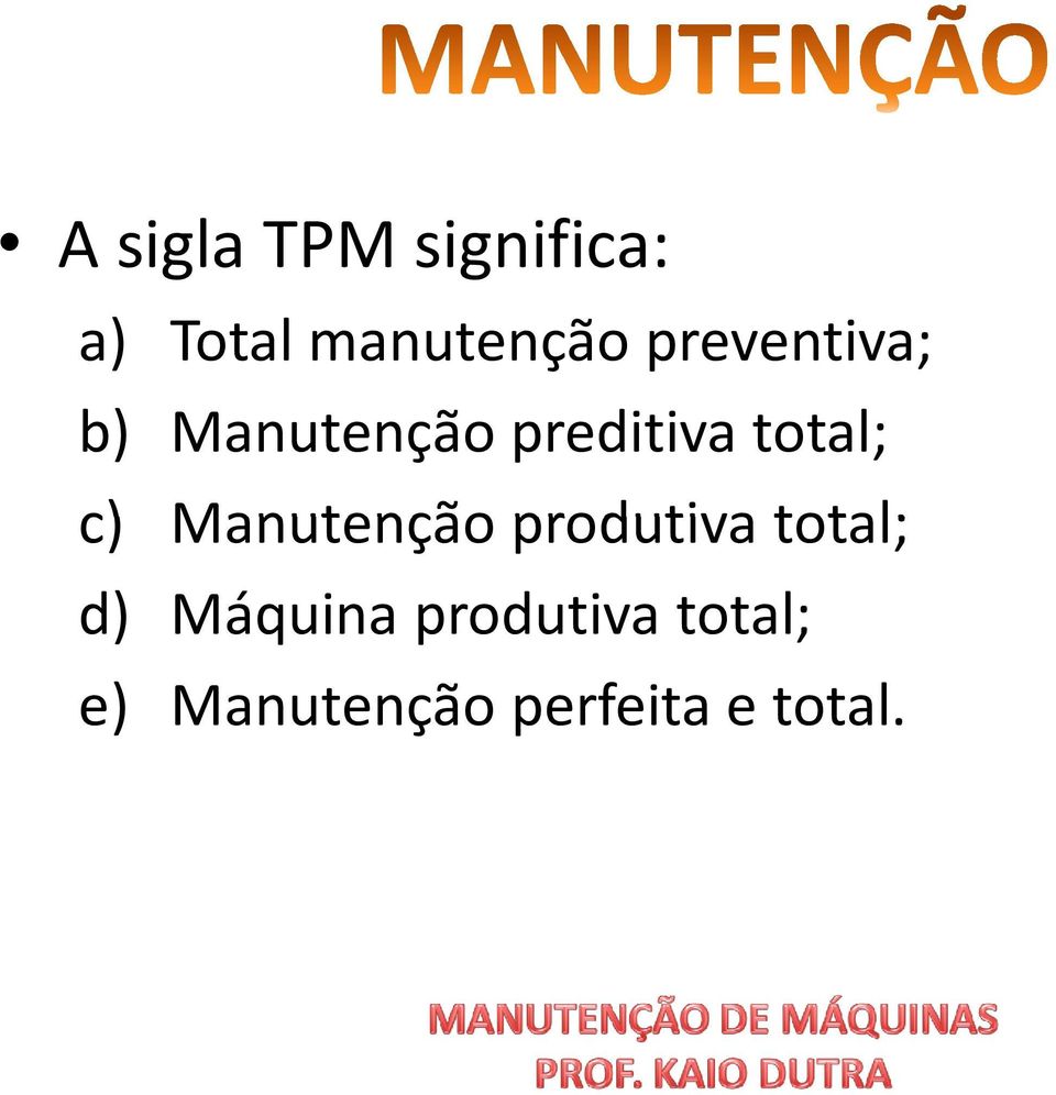 c) Manutenção produtiva total; d) Máquina