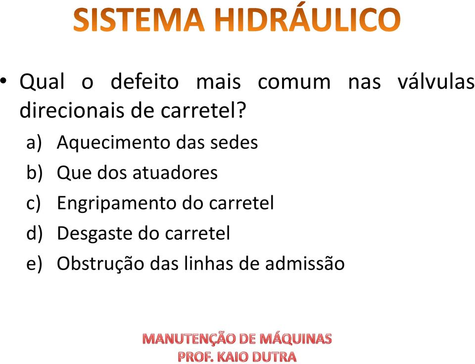 a) Aquecimento das sedes b) Que dos atuadores c)