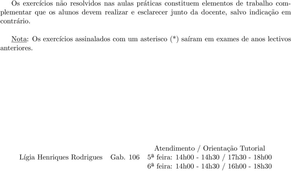 Nota: Os exercícios assinalados com um asterisco (*) saíram em exames de anos lectivos anteriores.