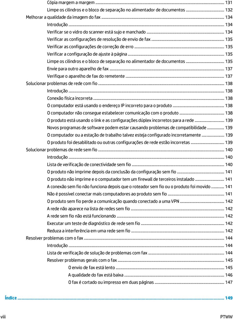 .. 135 Verificar a configuração de ajuste à página... 135 Limpe os cilindros e o bloco de separação no alimentador de documentos... 135 Envie para outro aparelho de fax.