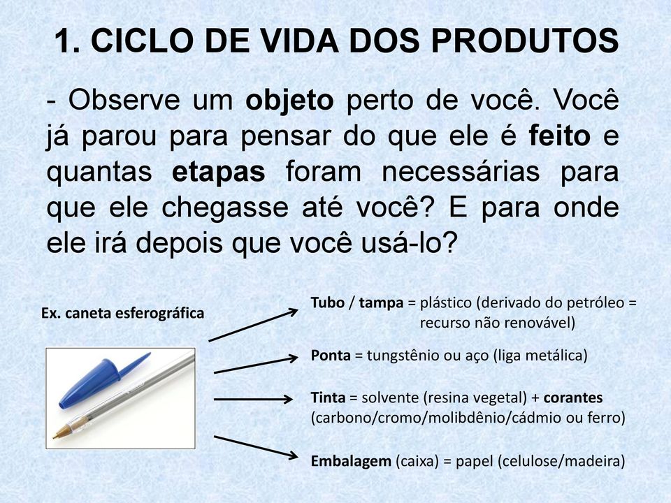 E para onde ele irá depois que você usá-lo? Ex.