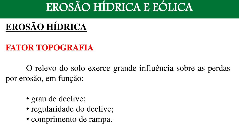 influência sobre as perdas por erosão, em função: