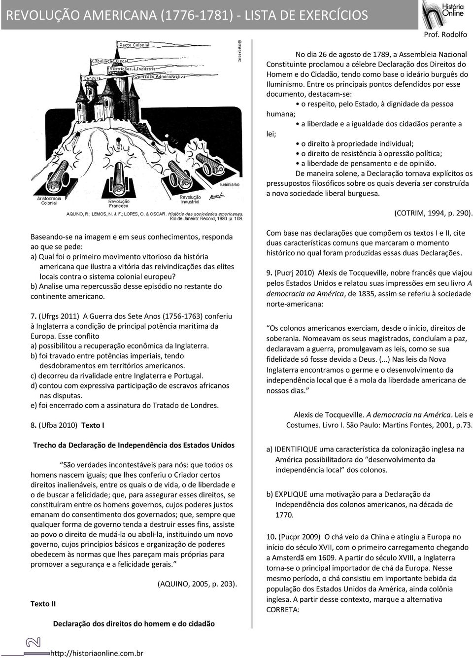 propriedade individual; o direito de resistência à opressão política; a liberdade de pensamento e de opinião.