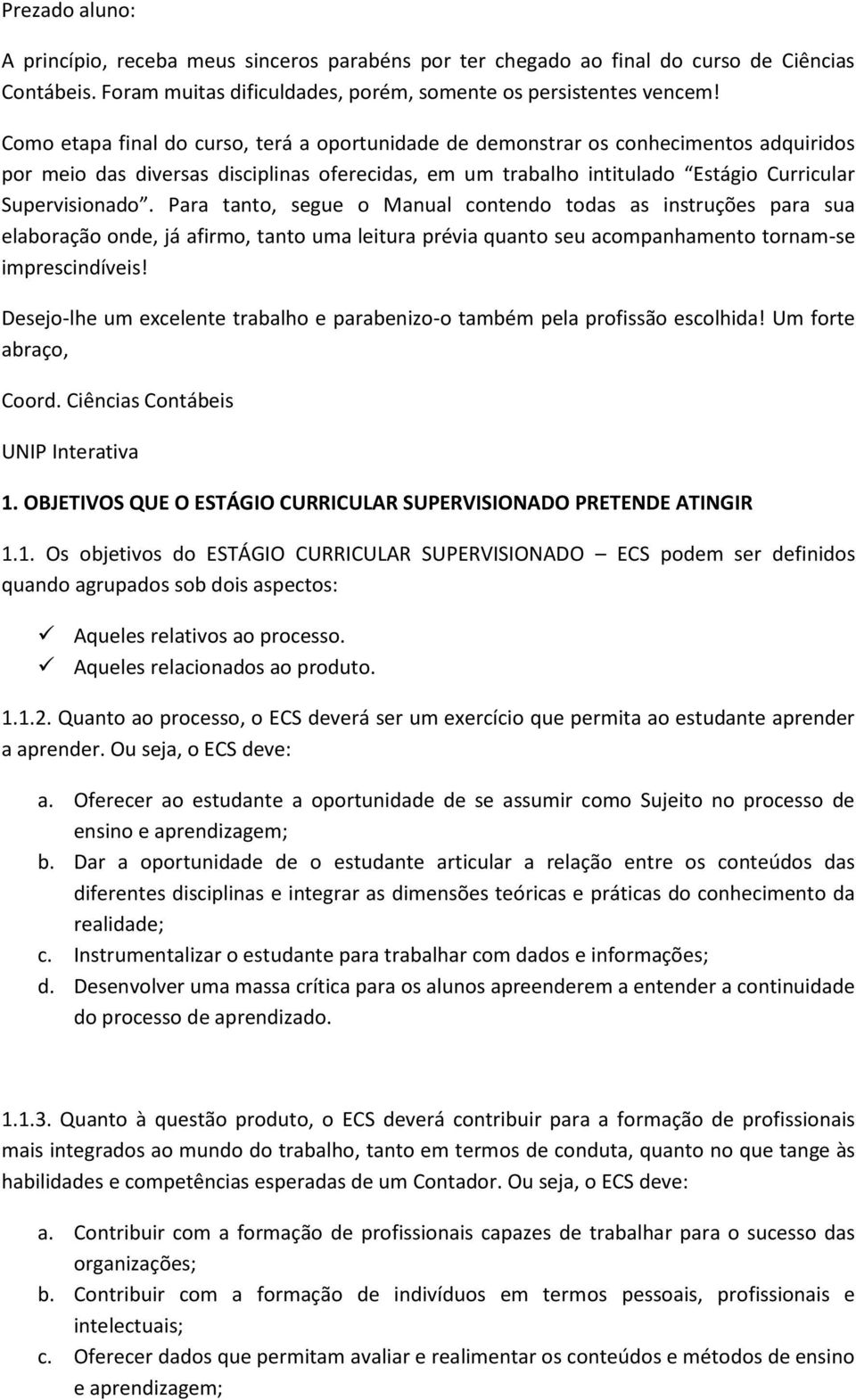 Para tanto, segue o Manual contendo todas as instruções para sua elaboração onde, já afirmo, tanto uma leitura prévia quanto seu acompanhamento tornam-se imprescindíveis!