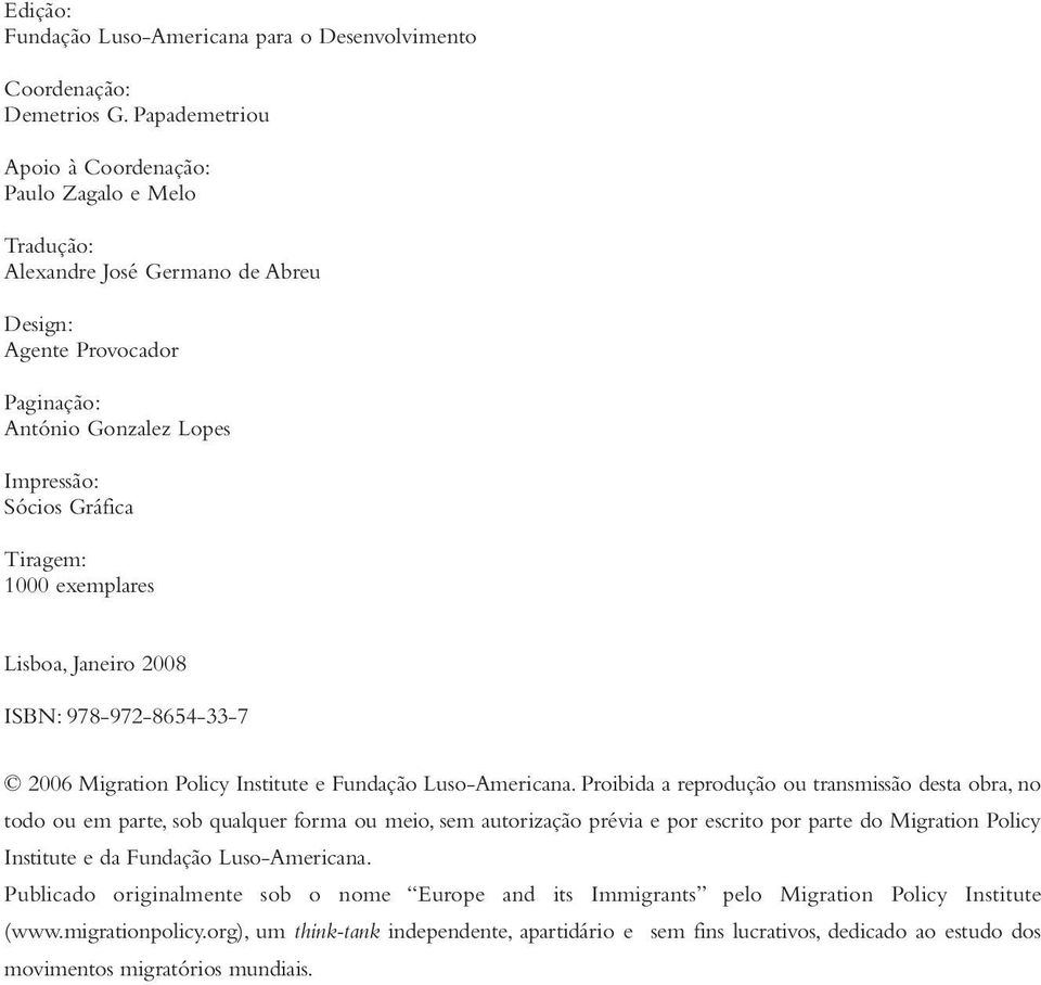 exemplares Lisboa, Janeiro 2008 ISBN: 978-972-8654-33-7 2006 Migration Policy Institute e Fundação Luso-Americana.