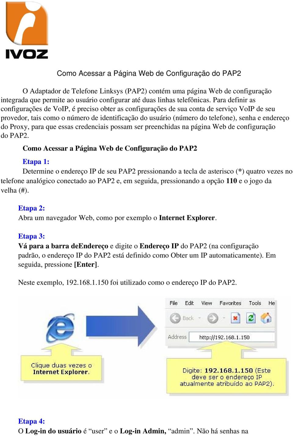 endereço do Proxy, para que essas credenciais possam ser preenchidas na página Web de configuração do PAP2.