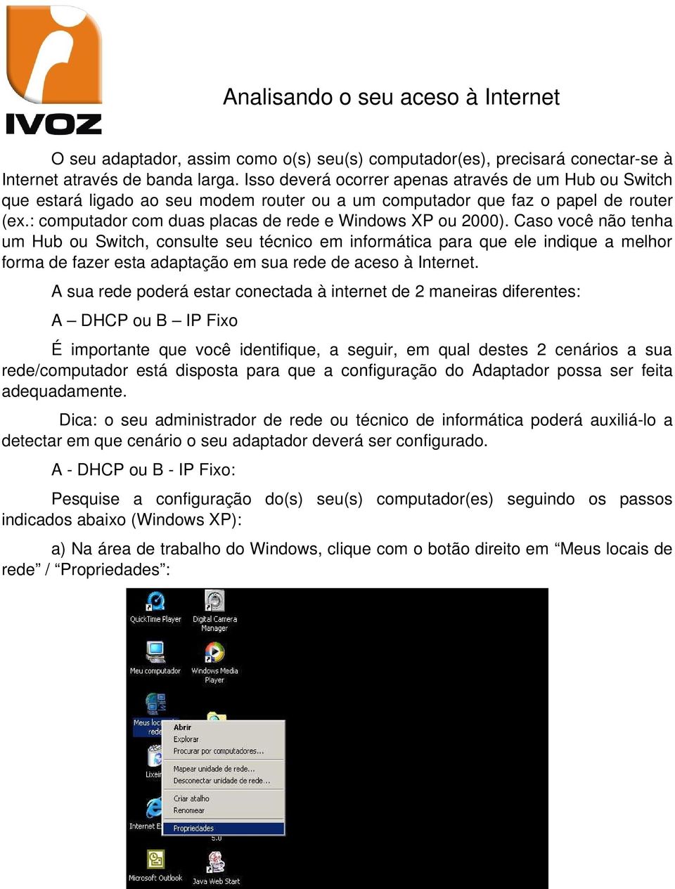 : computador com duas placas de rede e Windows XP ou 2000).