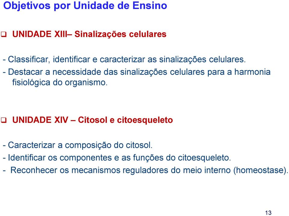 - Destacar a necessidade das sinalizações celulares para a harmonia fisiológica do organismo.